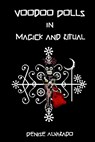 Voodoo Dolls In Magick And Ritual - Denise Alvarado - 9781441485076