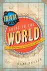 The Trivia Lover's Guide to the World - Gary Fuller - 9781442214033