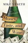 Money, Taste, and Wine - VESETH,  Mike, Editor of The Wine Economist newsletter and author of Wine Wars II - 9781442234635