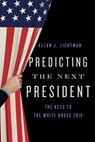 Predicting the Next President - Allan J. Lichtman - 9781442269200