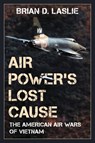 Air Power's Lost Cause - Brian D. Laslie - 9781442274341
