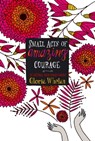 Small Acts of Amazing Courage - Gloria Whelan - 9781442409330