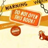Warning: Do Not Open This Book! - Adam Lehrhaupt - 9781442435834