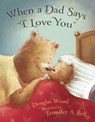 When a Dad Says "I Love You" - Douglas Wood - 9781442450493