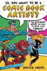 So, You Want to Be a Comic Book Artist? - Philip Amara - 9781442457171