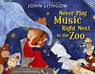 Never Play Music Right Next to the Zoo [With CD (Audio)] - John Lithgow - 9781442467439
