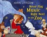 Never Play Music Right Next to the Zoo - John Lithgow - 9781442467446