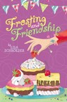 Frosting and Friendship - Lisa Schroeder - 9781442473980