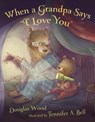 When a Grandpa Says "I Love You" - Douglas Wood - 9781442498471