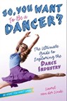 So, You Want to Be a Dancer? - Laurel van der Linde - 9781442499294
