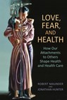 Love, Fear, and Health - Robert Maunder ; Jonathan Hunter - 9781442615601