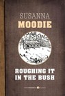 Roughing It In The Bush - Susanna Moodie - 9781443411103