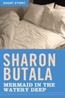 Mermaid In The Watery Deep - Sharon Butala - 9781443421591