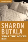What The Voices Say - Sharon Butala - 9781443421652