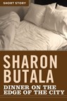 Dinner On The Edge Of The City - Sharon Butala - 9781443421676