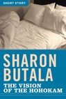 The Vision Of The Hohokam - Sharon Butala - 9781443421744