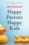 Happy Parents Happy Kids - Ann Douglas - 9781443425773