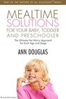 Mealtime Solutions For Your Baby, Toddler and Preschooler - Ann Douglas - 9781443427371