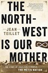 The North-west Is Our Mother - TEILLET,  Jean - 9781443450126