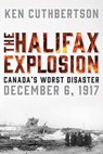 The Halifax Explosion: Canada's Worst Disaster - Ken Cuthbertson - 9781443450256