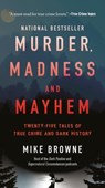 Murder, Madness & Mayhem: Twenty-Five Tales of True Crime and Dark History - Mike Browne - 9781443476607