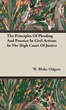 The Principles Of Pleading And Practice In Civil Actions In The High Court Of Justice - W. Blake Odgers - 9781443739450
