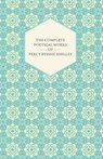 The Complete Poetical Works Of Percy Bysshe Shelley - Percy Bysshe Shelley - 9781443757355