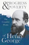 Progress And Poverty - The Complete Works Of Henry George - Henry George - 9781443771399