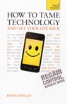 How to Tame Technology and Get Your Life Back: Teach Yourself - Kevin Duncan - 9781444190250