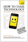 How to Tame Technology and Get Your Life Back: Teach Yourself - Kevin Duncan - 9781444190274