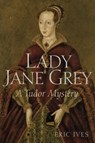 Lady Jane Grey - Eric (University of Birmingham Ives - 9781444350180