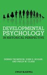 Developmental Psychology in Historical Perspective - Dennis Thompson ; John D. Hogan ; Philip M. Clark - 9781444355253