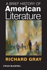 A Brief History of American Literature - Richard Gray - 9781444392463