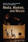 Media, Markets, and Morals - Edward H. Spence ; Andrew Alexandra ; Aaron Quinn ; Anne Dunn - 9781444396034
