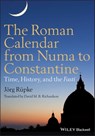 The Roman Calendar from Numa to Constantine - Jörg Rüpke - 9781444396522