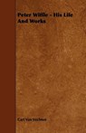Peter Wiffle - His Life And Works - Carl Van Vechten - 9781444619904