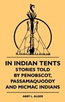 In Indian Tents - Stories Told by Penobscot, Passamaquoddy and Micmac Indians - Abby L. Alger ; Sixty-One - 9781444622348