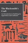 The Blacksmith's Craft - An Introduction to Smithing for Apprentices and Craftsmen - Anon ; Various - 9781444656527