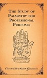 The Study Of Palmistry For Professional Purposes - Comte De Saint-Germain - 9781444658743