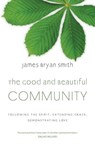 The Good and Beautiful Community - James Bryan Smith - 9781444702217