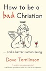 How to be a Bad Christian - Dave Tomlinson - 9781444703832