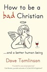 How to be a Bad Christian - Dave Tomlinson - 9781444703849