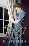 Never Say Goodbye - Hilary Green - 9781444713824