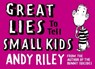 Great Lies to Tell Small Kids - Andy Riley - 9781444716801