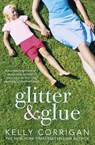 Glitter and Glue - Kelly Corrigan - 9781444725162