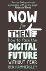 Now For Then: How to Face the Digital Future Without Fear - Ben Hammersley - 9781444728637