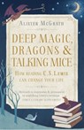 Deep Magic, Dragons and Talking Mice - Dr Alister E McGrath - 9781444750324