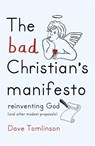 The Bad Christian's Manifesto - Dave Tomlinson - 9781444752274