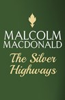 The Silver Highways - Malcolm Macdonald - 9781444752533