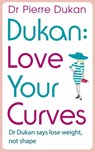 Love Your Curves: Dr Dukan Says Lose Weight, Not Shape - Dr Pierre Dukan - 9781444757842